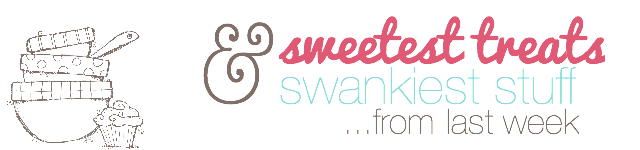 sweetest treats and swankiest stuff